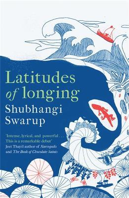 Latitudes of Longing: A prizewinning literary epic of the subcontinent, nature, climate and love - Shubhangi Swarup - cover