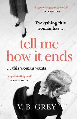 Tell Me How It Ends: Sixties glamour meets film noir in a gripping drama of long-buried secrets and dark revenge - V. B. Grey - cover