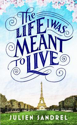 The Life I was Meant to Live: cosy up with this uplifting and heart-warming novel of second chances - Julien Sandrel - cover