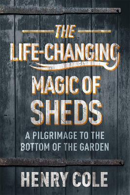 The Life-Changing Magic of Sheds - Henry Cole - cover
