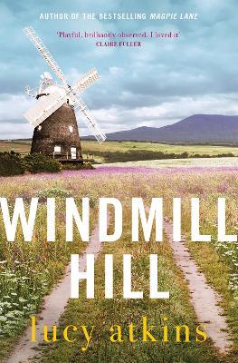 Windmill Hill: 'Brilliantly observed. I loved it' CLAIRE FULLER - Lucy Atkins - cover