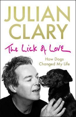 The Lick of Love: How dogs changed my life - Julian Clary - cover