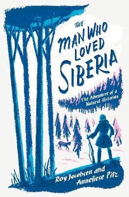 The Man Who Loved Siberia - Roy Jacobsen,Anneliese Pitz - cover