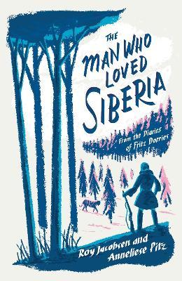 The Man Who Loved Siberia - Roy Jacobsen,Anneliese Pitz - cover