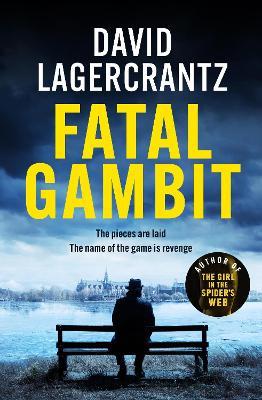 Fatal Gambit: By the author of THE GIRL IN THE SPIDER'S WEB - David Lagercrantz - cover