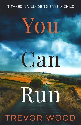 You Can Run: Propulsive, atmospheric standalone thriller - Trevor Wood - cover