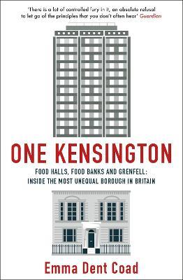 One Kensington: Tales from the Frontline of the Most Unequal Borough in Britain - Emma Dent Coad - cover