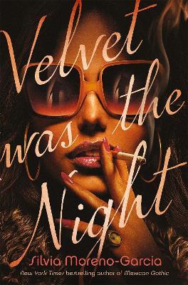 Velvet was the Night: President Obama's Summer Reading List 2022 pick - Silvia Moreno-Garcia - cover