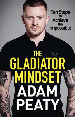 The Gladiator Mindset: Push Your Limits. Overcome Challenges. Achieve Your Goals. - Adam Peaty - cover