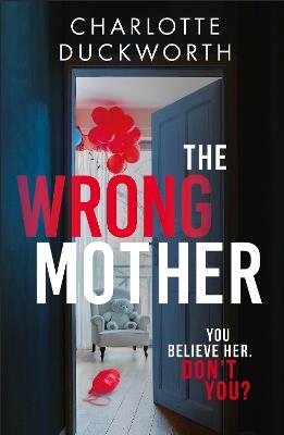 The Wrong Mother: the heart-pounding and twisty thriller with a chilling end - Charlotte Duckworth - cover
