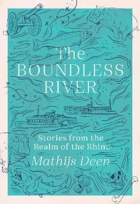 The Boundless River: Stories from the Realm of the Rhine - Mathijs Deen - cover