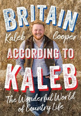 Britain According to Kaleb: The Wonderful World of Country Life - Kaleb Cooper - cover
