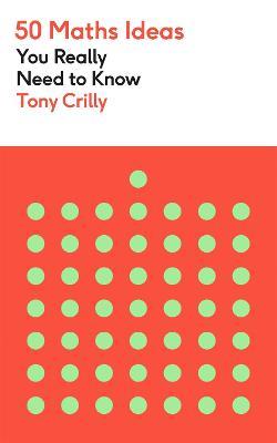 50 Maths Ideas You Really Need to Know - Tony Crilly - cover