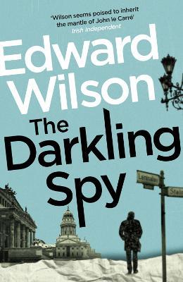 The Darkling Spy: A gripping Cold War espionage thriller by a former special forces officer - Edward Wilson - cover