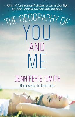 The Geography of You and Me: a heart-warming and tear-jerking YA romance - Jennifer E. Smith - cover
