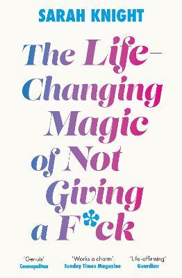 The Life-Changing Magic of Not Giving a F**k: The bestselling book everyone is talking about - Sarah Knight - cover