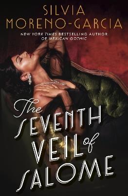 The Seventh Veil of Salome: the sumptuous historical epic from the author of MEXICAN GOTHIC - Silvia Moreno-Garcia - cover