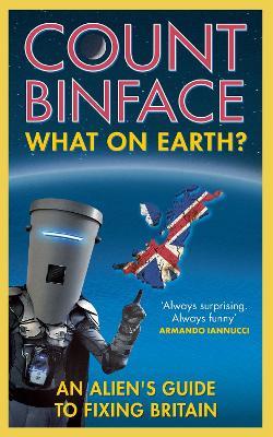 What On Earth?: An alien's guide to fixing Britain - Count Binface - cover