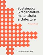 Sustainable and Regenerative Materials for Architecture: A Sourcebook