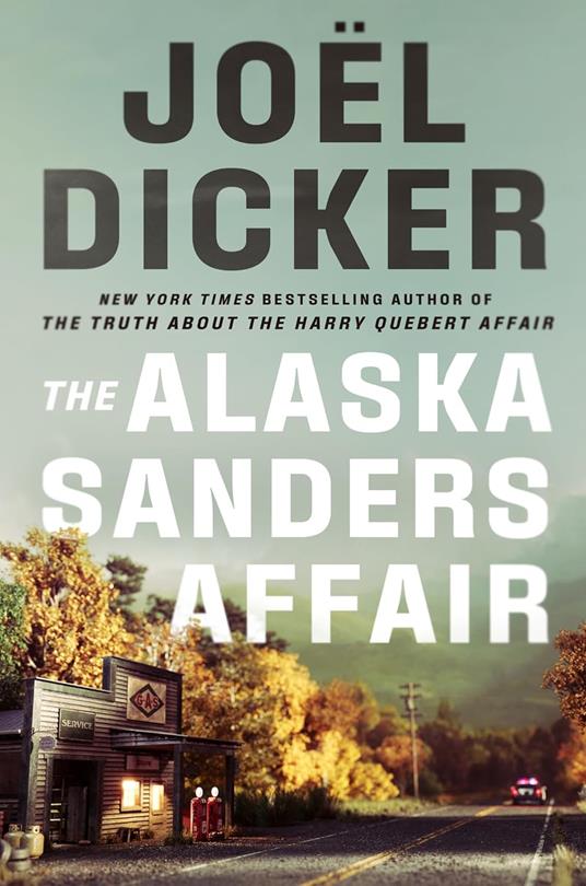 The Alaska Sanders Affair: The sequel to the worldwide phenomenon THE TRUTH ABOUT THE HARRY QUEBERT AFFAIR - Joël Dicker - cover