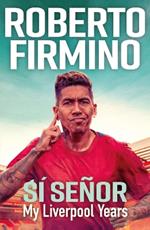 SÍ SEÑOR: My Liverpool Years - THE LONG-AWAITED MEMOIR FROM A LIVERPOOL LEGEND