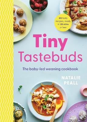 Tiny Tastebuds: The baby-led weaning cookbook - Natalie Peall - cover