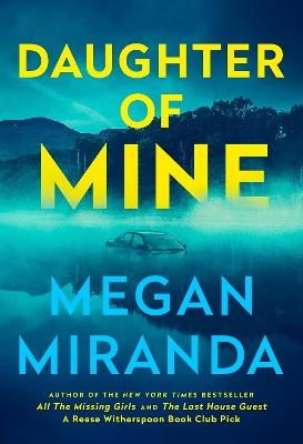 Daughter of Mine: the spine-tingling small town psychological thriller, from the author of THE LAST HOUSE GUEST - Megan Miranda - cover