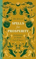 Spells for Prosperity: Enchantments for Wealth, Luck and Success