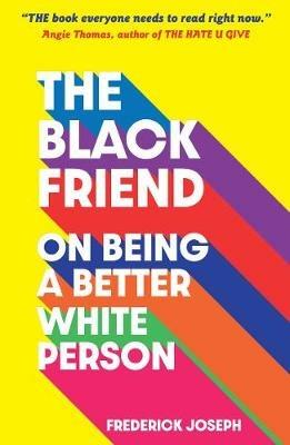 The Black Friend: On Being a Better White Person - Frederick Joseph - cover