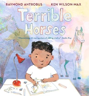 Terrible Horses: A Story of Sibling Conflict and Companionship - Raymond Antrobus - cover