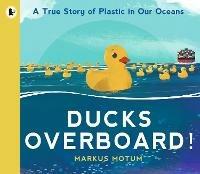 Ducks Overboard!: A True Story of Plastic in Our Oceans - Markus Motum - cover