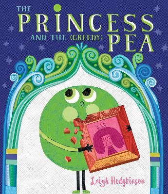 The Princess and the (Greedy) Pea - Leigh Hodgkinson - cover