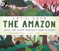 Let's Save the Amazon: Why we must protect our planet - Catherine Barr - cover