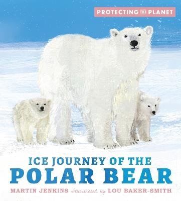 Protecting the Planet: Ice Journey of the Polar Bear - Martin Jenkins - cover