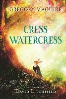 Cress Watercress - Gregory Maguire - cover