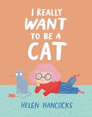 I Really Want To Be a Cat - Helen Hancocks - cover