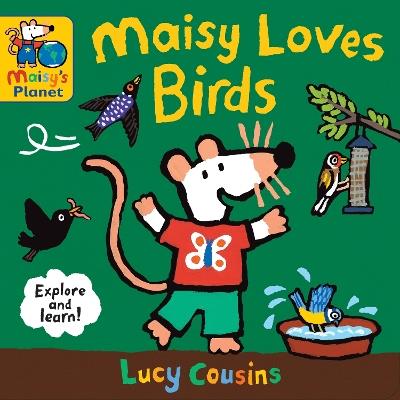 Maisy Loves Birds: A Maisy's Planet Book - Lucy Cousins - cover