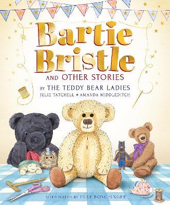 Bartie Bristle and Other Stories: Tales from the Teddy Bear Ladies - Julie Tatchell,Amanda Middleditch - cover