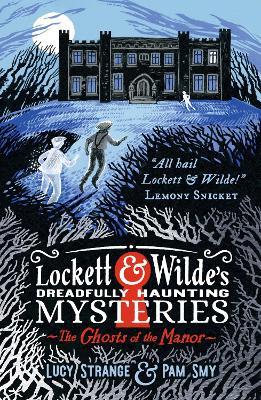 Lockett & Wilde's Dreadfully Haunting Mysteries: The Ghosts of the Manor - Lucy Strange - cover