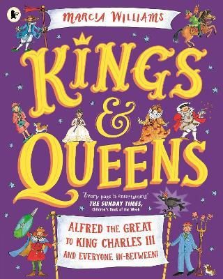 Kings and Queens: Alfred the Great to King Charles III and Everyone In-Between! - Marcia Williams - cover
