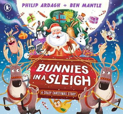 Bunnies in a Sleigh: A Crazy Christmas Story! - Philip Ardagh - cover