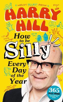 Harry Hill How To Be Silly Every Day of the Year - Harry Hill - cover