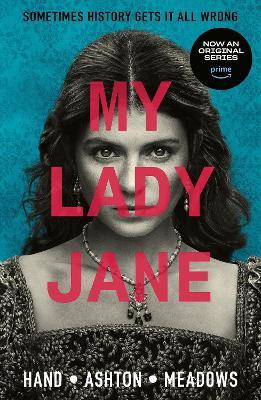 My Lady Jane: Streaming now on Amazon Prime! - Cynthia Hand,Jodi Meadows,Brodi Ashton - cover