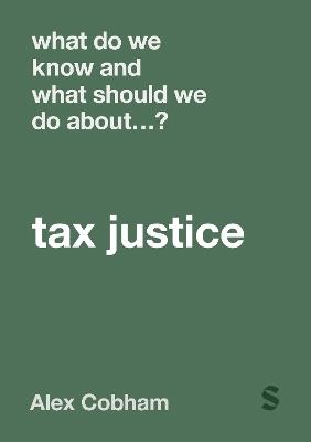 What Do We Know and What Should We Do About Tax Justice? - Alex Cobham - cover