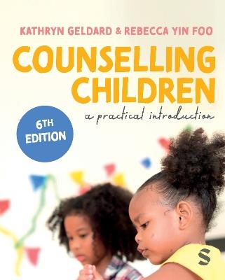 Counselling Children: A Practical Introduction - Kathryn Geldard,Rebecca Yin Foo - cover