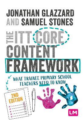 The ITT Core Content Framework: What trainee primary school teachers need to know - Professor Jonathan Glazzard,Samuel Stones - cover