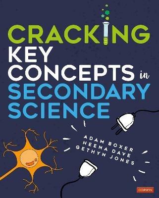 Cracking Key Concepts in Secondary Science - Adam Boxer,Heena Dave,Gethyn Jones - cover