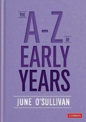 The A to Z of Early Years: Politics, Pedagogy and Plain Speaking - June O'Sullivan - cover