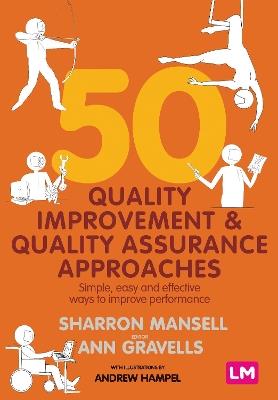 50 Quality Improvement and Quality Assurance Approaches: Simple, easy and effective ways to improve performance - Sharron Mansell,Ann Gravells,Andrew Hampel - cover