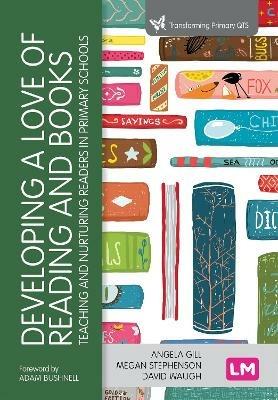 Developing a Love of Reading and Books: Teaching and nurturing readers in primary schools - Angela Gill,Megan Stephenson,David Waugh - cover